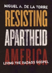 Resisting Apartheid America : Living the Badass Gospel