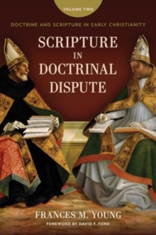 Scripture in Doctrinal Dispute : Doctrine and Scripture in Early Christianity, Vol. 2