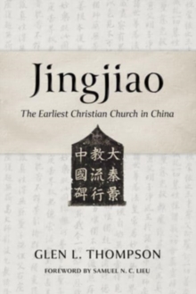Jingjiao : The Earliest Christian Church in China