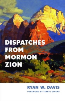 Dispatches From Mormon Zion Ryan W. Davis