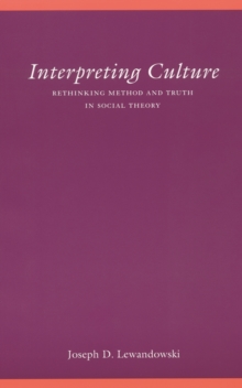 Interpreting Culture : Rethinking Method and Truth in Social Theory