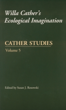 Cather Studies, Volume 5 : Willa Cather's Ecological Imagination