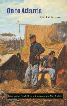 On to Atlanta : The Civil War Diaries of John Hill Ferguson, Illinois Tenth Regiment of Volunteers