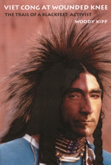 Viet Cong at Wounded Knee : The Trail of a Blackfeet Activist