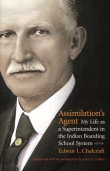 Assimilation's Agent : My Life as a Superintendent in the Indian Boarding School System