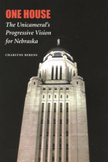 One House : The Unicameral's Progressive Vision for Nebraska