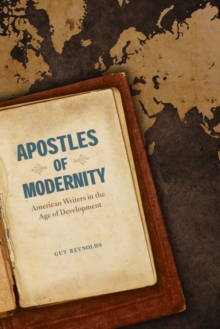 Apostles of Modernity : American Writers in the Age of Development