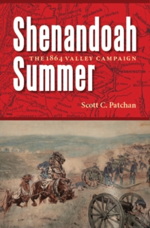 Shenandoah Summer : The 1864 Valley Campaign, Paperback / softback Book Shenandoah Summer : The 1864 Valley Campaign, Paperback / softback Book