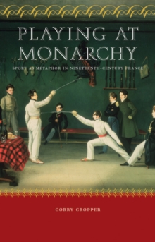 Playing at Monarchy : Sport as Metaphor in Nineteenth-Century France