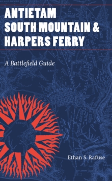 Antietam, South Mountain, and Harpers Ferry : A Battlefield Guide