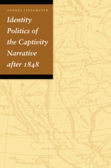 Identity Politics of the Captivity Narrative after 1848, Paperback / softback Book Identity Politics of the Captivity Narrative after 1848, Paperback / softback Book