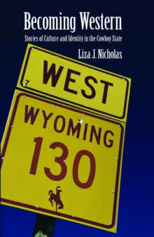 Becoming Western : Stories of Culture and Identity in the Cowboy State, Paperback / softback Book Becoming Western : Stories of Culture and Identity in the Cowboy State, Paperback / softback Book