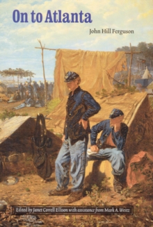 On to Atlanta : The Civil War Diaries of John Hill Ferguson, Illinois Tenth Regiment of Volunteers, Paperback / softback Book On to Atlanta : The Civil War Diaries of John Hill Ferguson, Illinois Tenth Regiment of Volunteers, Paperback / softback Book