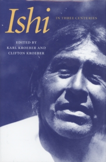 Ishi in Three Centuries, Paperback / softback Book Ishi in Three Centuries, Paperback / softback Book