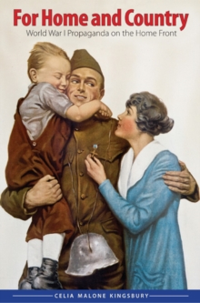 For Home and Country : World War I Propaganda on the Home Front, Hardback Book For Home and Country : World War I Propaganda on the Home Front, Hardback Book