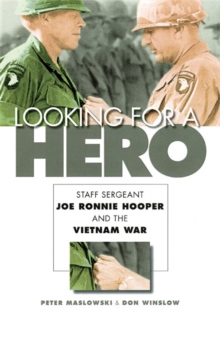 Looking for a Hero : Staff Sergeant Joe Ronnie Hooper and the Vietnam War, Paperback / softback Book Looking for a Hero : Staff Sergeant Joe Ronnie Hooper and the Vietnam War, Paperback / softback Book