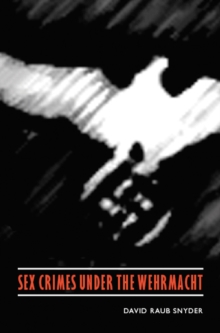 Sex Crimes under the Wehrmacht, Paperback / softback Book Sex Crimes under the Wehrmacht, Paperback / softback Book