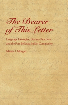 Bearer of This Letter : Language Ideologies, Literacy Practices, and the Fort Belknap Indian Community