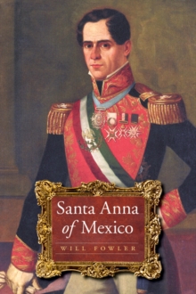 Santa Anna of Mexico, Paperback / softback Book Santa Anna of Mexico, Paperback / softback Book