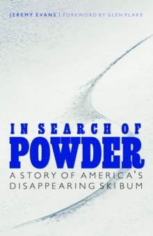 In Search of Powder : A Story of America's Disappearing Ski Bum, Paperback / softback Book In Search of Powder : A Story of America's Disappearing Ski Bum, Paperback / softback Book