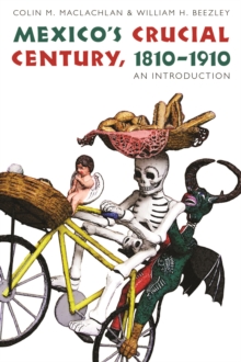 Mexico's Crucial Century, 1810-1910 : An Introduction, Paperback / softback Book Mexico's Crucial Century, 1810-1910 : An Introduction, Paperback / softback Book