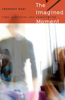 The Imagined Moment : Time, Narrative, and Computation, Hardback Book The Imagined Moment : Time, Narrative, and Computation, Hardback Book