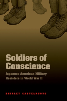 Soldiers of Conscience : Japanese American Military Resisters in World War II, Paperback / softback Book Soldiers of Conscience : Japanese American Military Resisters in World War II, Paperback / softback Book