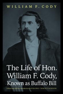 The Life of Hon. William F. Cody, Known as Buffalo Bill, Paperback Book The Life of Hon. William F. Cody, Known as Buffalo Bill, Paperback Book
