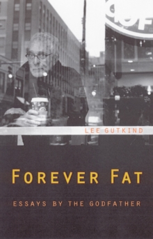 Forever Fat : Essays by the Godfather, Paperback / softback Book Forever Fat : Essays by the Godfather, Paperback / softback Book