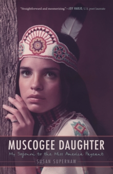 Muscogee Daughter : My Sojourn to the Miss America Pageant