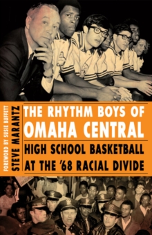 The Rhythm Boys of Omaha Central : High School Basketball at the '68 Racial Divide, Paperback / softback Book The Rhythm Boys of Omaha Central : High School Basketball at the '68 Racial Divide, Paperback / softback Book