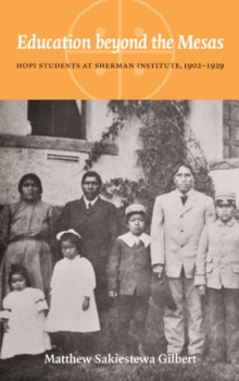 Education beyond the Mesas : Hopi Students at Sherman Institute, 1902-1929