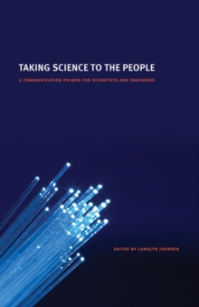 Taking Science to the People : A Communication Primer for Scientists and Engineers