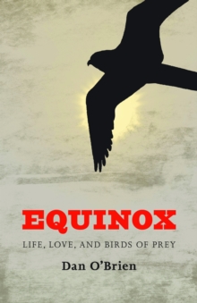 Equinox : Life, Love, and Birds of Prey, Paperback / softback Book Equinox : Life, Love, and Birds of Prey, Paperback / softback Book