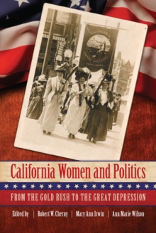 California Women and Politics : From the Gold Rush to the Great Depression, Paperback / softback Book California Women and Politics : From the Gold Rush to the Great Depression, Paperback / softback Book