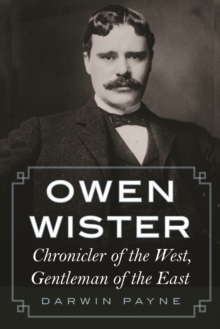 Owen Wister : Chronicler of the West, Gentleman of the East, Paperback Book Owen Wister : Chronicler of the West, Gentleman of the East, Paperback Book