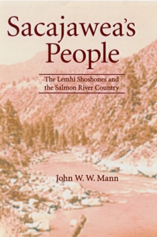 Sacajawea's People : The Lemhi Shoshones and the Salmon River Country, Paperback / softback Book Sacajawea's People : The Lemhi Shoshones and the Salmon River Country, Paperback / softback Book