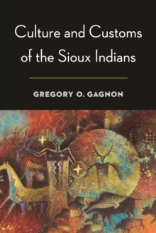 Culture and Customs of the Sioux Indians, Paperback / softback Book Culture and Customs of the Sioux Indians, Paperback / softback Book
