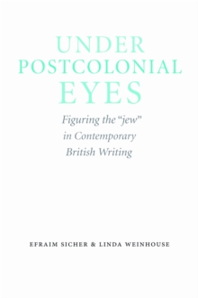 Under Postcolonial Eyes : Figuring the "Jew" in Contemporary British Writing, Hardback Book Under Postcolonial Eyes : Figuring the "Jew" in Contemporary British Writing, Hardback Book