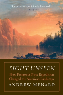 Sight Unseen : How Fremont's First Expedition Changed the American Landscape