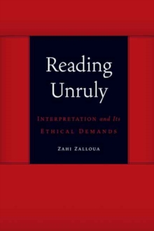Reading Unruly : Interpretation and Its Ethical Demands, Paperback / softback Book Reading Unruly : Interpretation and Its Ethical Demands, Paperback / softback Book