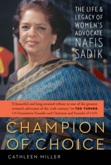 Champion of Choice : The Life and Legacy of Women's Advocate Nafis Sadik