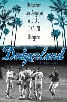 Dodgerland : Decadent Los Angeles and the 1977-78 Dodgers, Hardback Book Dodgerland : Decadent Los Angeles and the 1977-78 Dodgers, Hardback Book