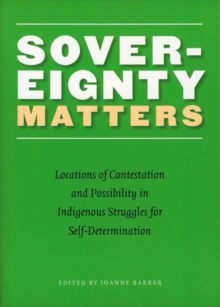 Sovereignty Matters : Locations of Contestation and Possibility in Indigenous Struggles for Self-Determination