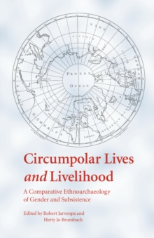 Circumpolar Lives and Livelihood : A Comparative Ethnoarchaeology of Gender and Subsistence