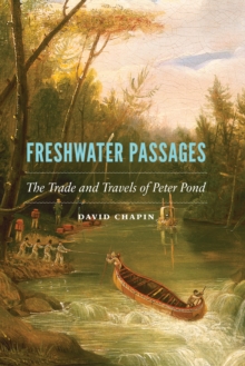 Freshwater Passages : The Trade and Travels of Peter Pond