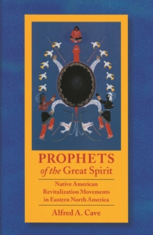 Prophets of the Great Spirit : Native American Revitalization Movements in Eastern North America