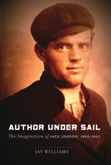 Author Under Sail : The Imagination of Jack London, 1893-1902