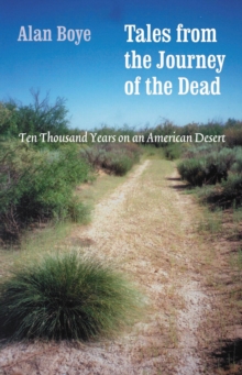 Tales from the Journey of the Dead : Ten Thousand Years on an American Desert