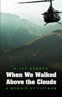 When We Walked Above the Clouds : A Memoir of Vietnam, Paperback / softback Book When We Walked Above the Clouds : A Memoir of Vietnam, Paperback / softback Book